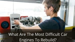 image represents What Are The Most Difficult Car Engines To Rebuild? 