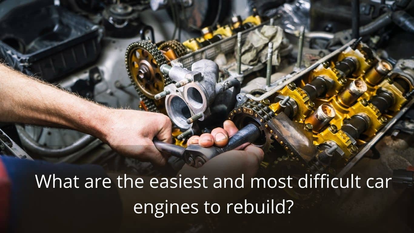 image represents What are the easiest and most difficult car engines to rebuild?