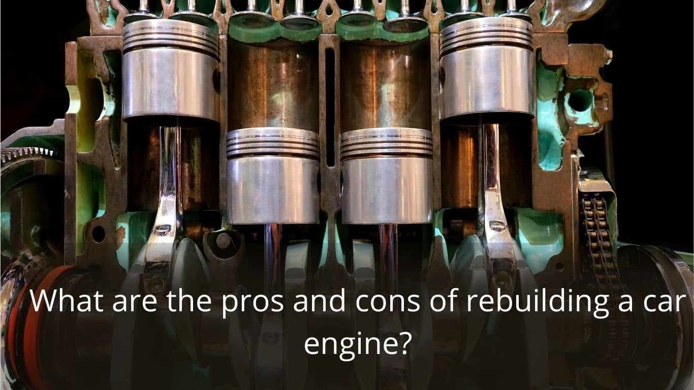 image represents What are the pros and cons of rebuilding a car engine?