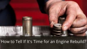 image represents How to Tell If It's Time for an Engine Rebuild? and Engine Rebuild