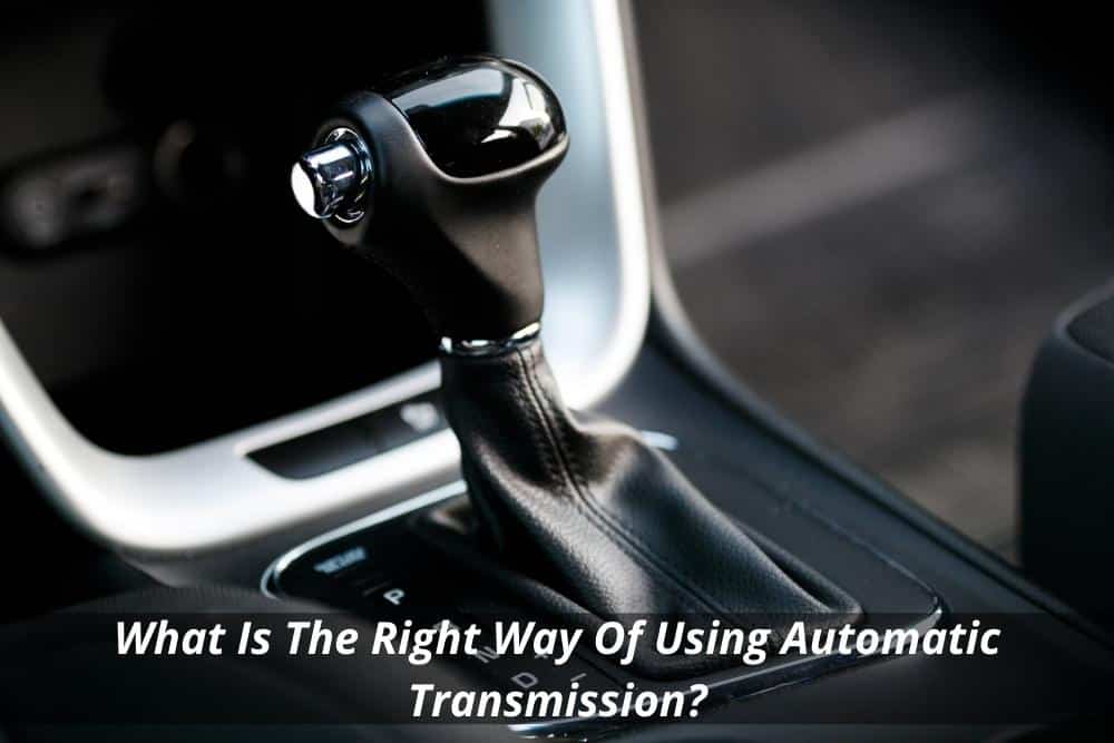 Image presents What Is The Right Way Of Using Automatic Transmission