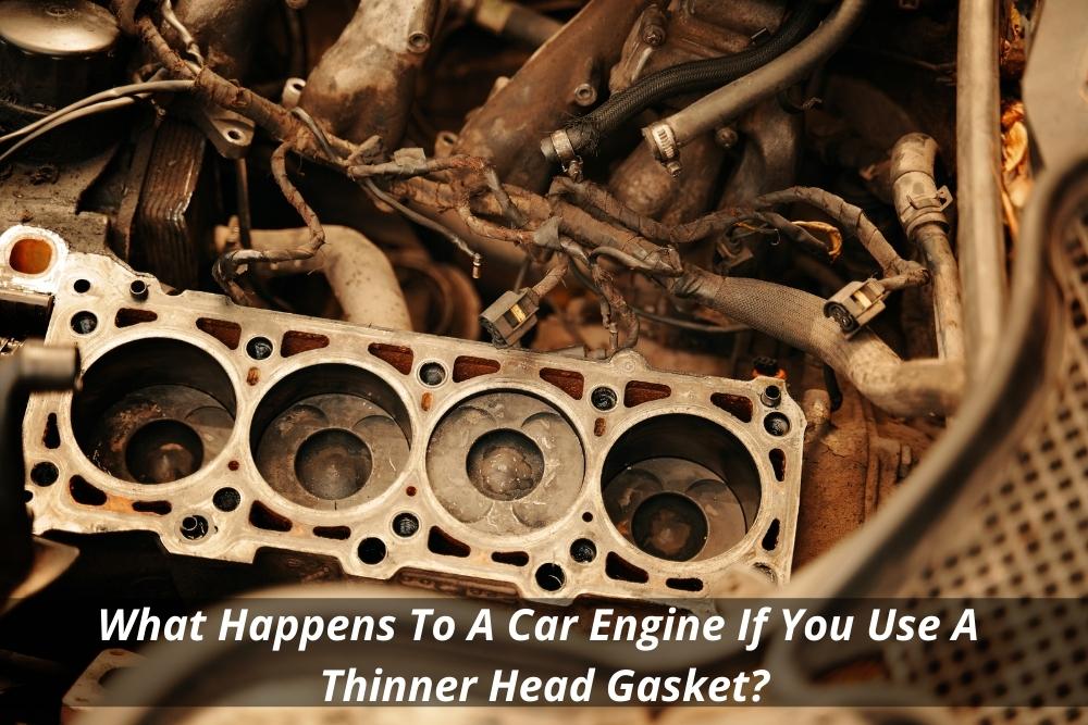 Image presents What Happens To A Car Engine If You Use A Thinner Head Gasket and Imax Engines