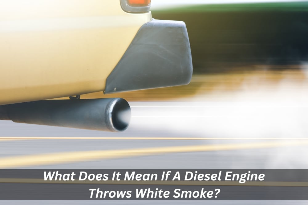 Image presents What Does It Mean If A Diesel Engine Throws White Smoke