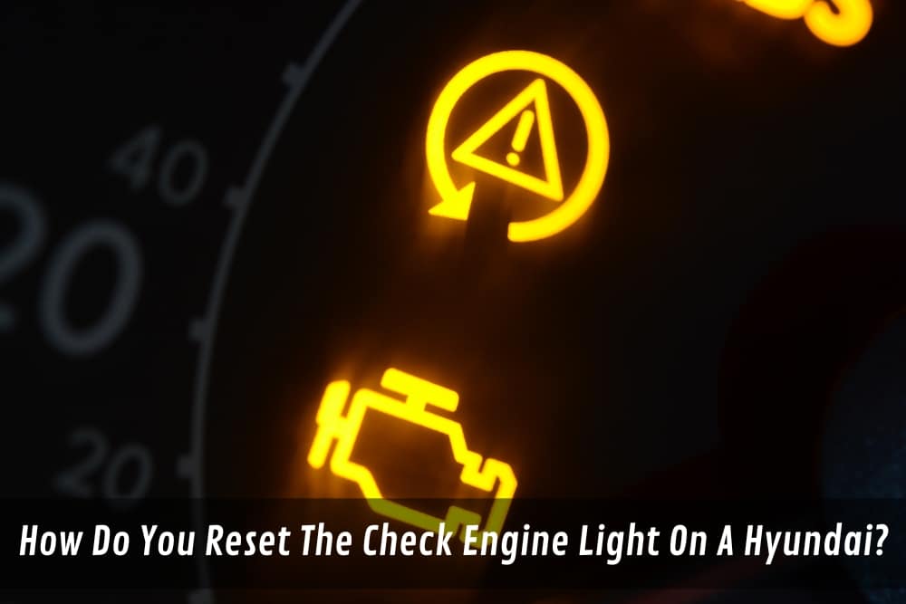 Image presents How Do You Reset The Check Engine Light On A Hyundai