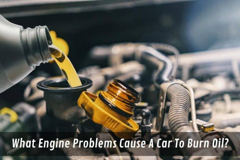 What Engine Problems Cause A Car To Burn Oil?