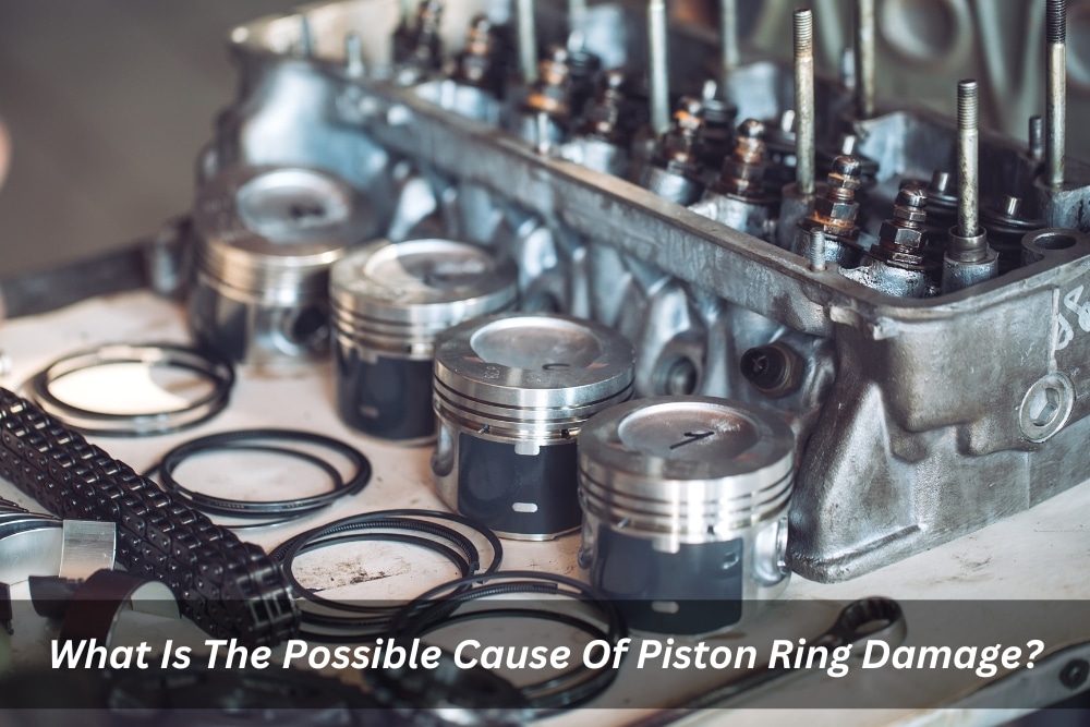 Image presents What Is The Possible Cause Of Piston Ring Damage