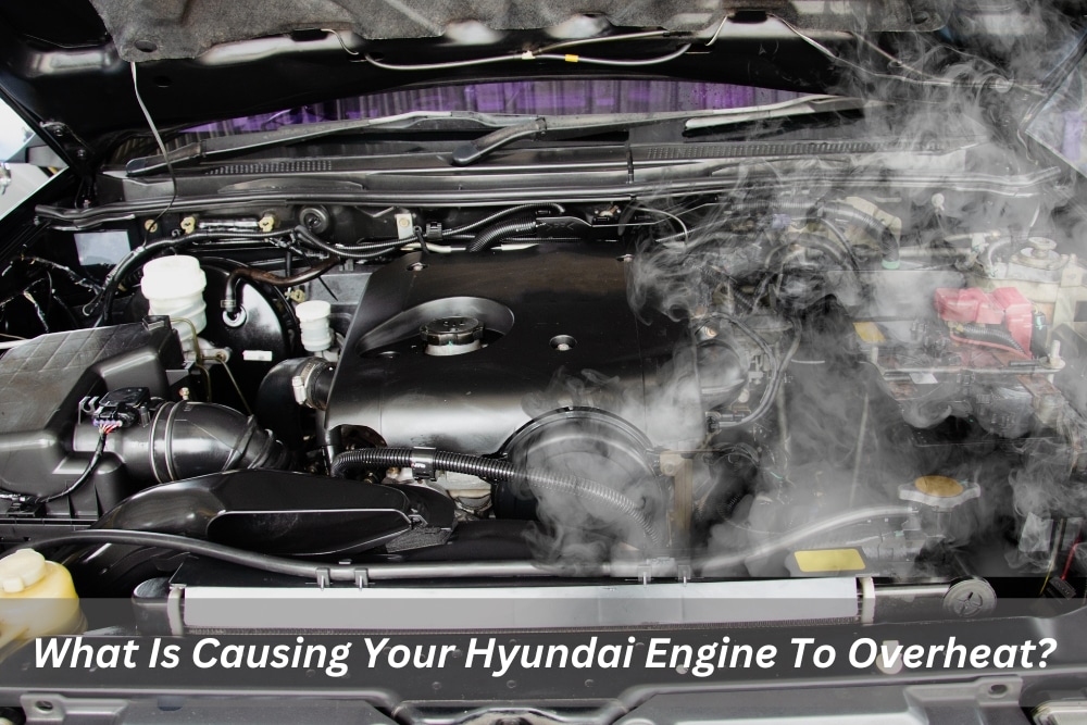 Image presents What Is Causing Your Hyundai Engine To Overheat